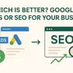 Which is better Google Ads or SEO for your business 1 Google Ads or SEO for your business